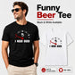 🔥Hot Sale 60% OFF🍺I Need Beer Drinking Lover Funny T-Shirt
