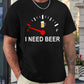 🔥Hot Sale 60% OFF🍺I Need Beer Drinking Lover Funny T-Shirt